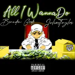 All I Wanna Do - Single by Brandon Goods & JuliusTaylor album reviews, ratings, credits