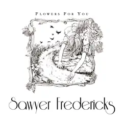 Flowers for You - Single by Sawyer Fredericks album reviews, ratings, credits