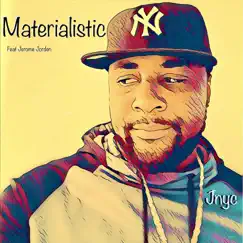 Materialistic (feat. Jerome Jorden) - Single by Jnyc album reviews, ratings, credits