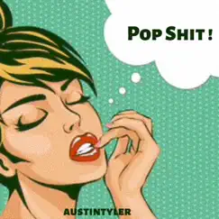 PoP Shit! - Single by Austintyler album reviews, ratings, credits