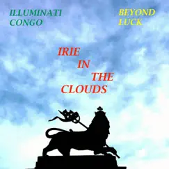 Irie in the Clouds - EP by Beyond Luck & Illuminati Congo album reviews, ratings, credits