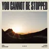 You Cannot Be Stopped - Single album lyrics, reviews, download