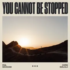 You Cannot Be Stopped - Single by Phil Wickham & Chris Quilala album reviews, ratings, credits