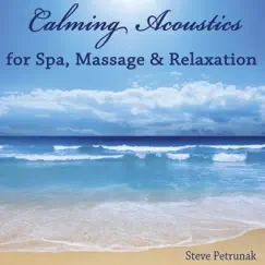 Calming Acoustics for Spa, Massage & Relaxation by Steve Petrunak album reviews, ratings, credits