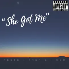 She Got Me (feat. Trip-E & Hex) - Single by Feric album reviews, ratings, credits