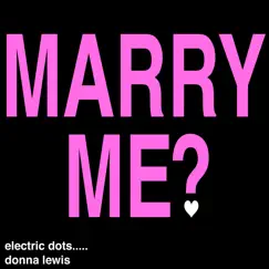 Marry Me? - Single by Electric Dots & Donna Lewis album reviews, ratings, credits