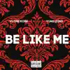 Be Like Me (feat. Yung Dino) - Single album lyrics, reviews, download