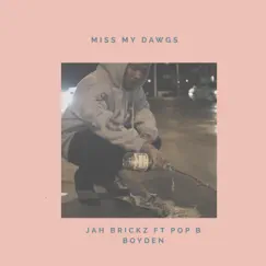 Miss My Dawgs (feat. Pop B Boyden) - Single by Jah Brickz album reviews, ratings, credits