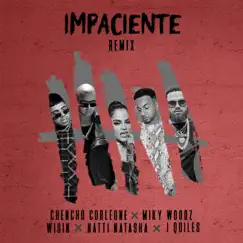 Impaciente (Remix) [feat. Wisin & Miky Woodz] - Single by Chencho Corleone, Natti Natasha & Justin Quiles album reviews, ratings, credits