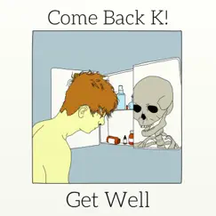 Get Well by Come Back K! album reviews, ratings, credits