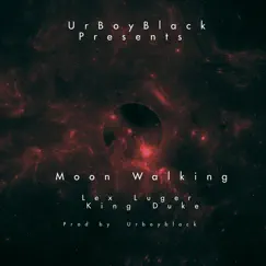 Moon Walking (feat. King Duke & Lex Luger) - Single by Urboyblack album reviews, ratings, credits