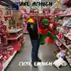 Close Enough - Single album lyrics, reviews, download