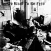 We Want To Be Free - Single album lyrics, reviews, download