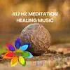 417 Hz Meditation: Healing Music album lyrics, reviews, download