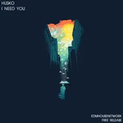 I Need You - Single by Husko album reviews, ratings, credits