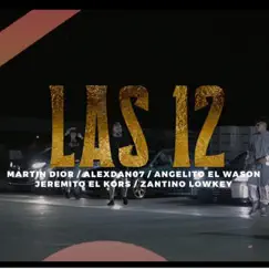 Las 12 (feat. Martin.Dior, Angelito El Wason, Alexdan07, Jeremito El Koors & Zantino Lowkey) - Single by Cottemusiic album reviews, ratings, credits