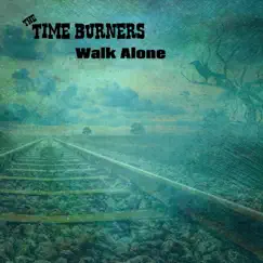 Walk Alone - Single by The Time Burners album reviews, ratings, credits