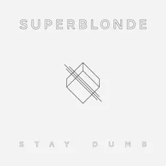 Stay Dumb by Superblonde album reviews, ratings, credits