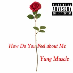 How Do You Feel about Me - Single by Yung Muscle album reviews, ratings, credits