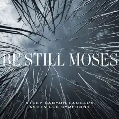 Be Still Moses by Steep Canyon Rangers & Asheville Symphony album reviews, ratings, credits