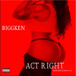 Act Right - Single by Biggken album reviews, ratings, credits