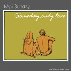 Someday, Only Love - Single by My Sunday album reviews, ratings, credits