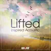 Lifted: Inspired Acoustic - EP album lyrics, reviews, download