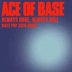 Always Have, Always Will (Matt Pop 2020 Remix) - Single by Ace of Base album reviews, ratings, credits