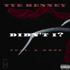 Didn't I (feat. K-Whop) - Single by Tye Henney album reviews, ratings, credits