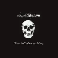 This Is (Not) Where You Belong - EP by Acting Like You album reviews, ratings, credits