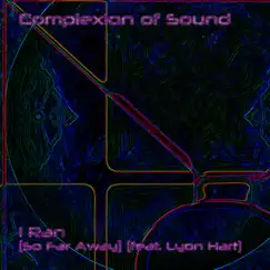 I Ran (So Far Away) [feat. Lyon Hart] - Single by Complexion of Sound album reviews, ratings, credits