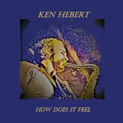 How Does It Feel - Single by Ken Hebert album reviews, ratings, credits