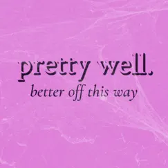 Better Off This Way - Single by Pretty Well album reviews, ratings, credits