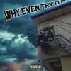 Why Even Try It? (feat. Stone Thug) - Single album lyrics, reviews, download