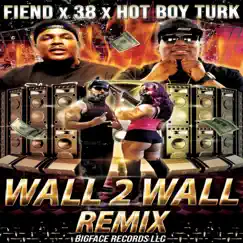 Wall 2 Wall (Remix) - Single by Fiend, 38 & Hot Boy Turk album reviews, ratings, credits