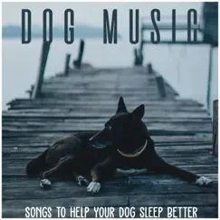 Dog Music: Songs to Help Your Dog Sleep Better by Relaxmydog, Dog Music Dreams & Pet Music Therapy album reviews, ratings, credits