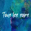 Tous les soirs - Single album lyrics, reviews, download