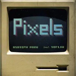 Pixels (feat. Noflik) - Single by Anatomy Park album reviews, ratings, credits
