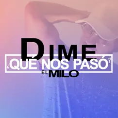 Dime ¿Qué Nos Pasó? - Single by El Milo album reviews, ratings, credits