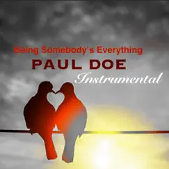 Being Somebody's Everything (Instrumental) - Single by Paul Doe album reviews, ratings, credits