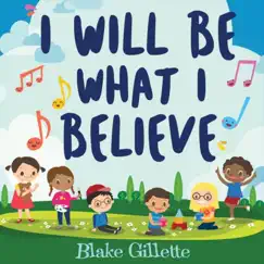 I Will Be What I Believe - Single by Blake Gillette album reviews, ratings, credits