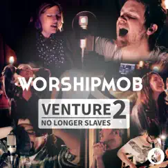 Venture 2: No Longer Slaves - EP by WorshipMob album reviews, ratings, credits