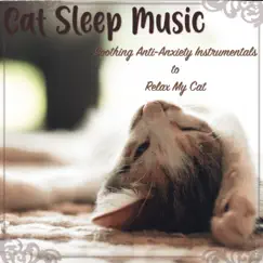 Cat Sleep Music: Soothing Anti-Anxiety Instrumentals to Relax My Cat by Cat Music Dreams, Cat Music Therapy & RelaxMyCat album reviews, ratings, credits