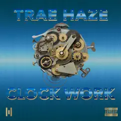 Clock Work - Single by Trae Haze album reviews, ratings, credits