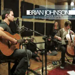 Love Came Down - Live Acoustic Worship in the Studio by Brian Johnson album reviews, ratings, credits