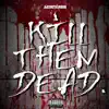 Kill Them Dead - Single album lyrics, reviews, download