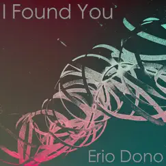 I Found You - Single by Erio Dono album reviews, ratings, credits