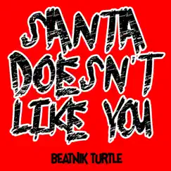 Santa Doesn't Like You (Extended Version) - Single by Beatnik Turtle album reviews, ratings, credits