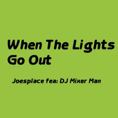 When the Lights Go Out (feat. DJ Mixer Man) [mixer man mix] Song Lyrics