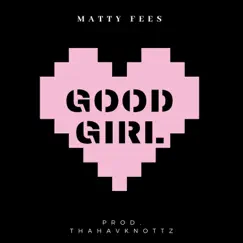 Good Girl (feat. Q. Carter) - Single by Matty Fees album reviews, ratings, credits